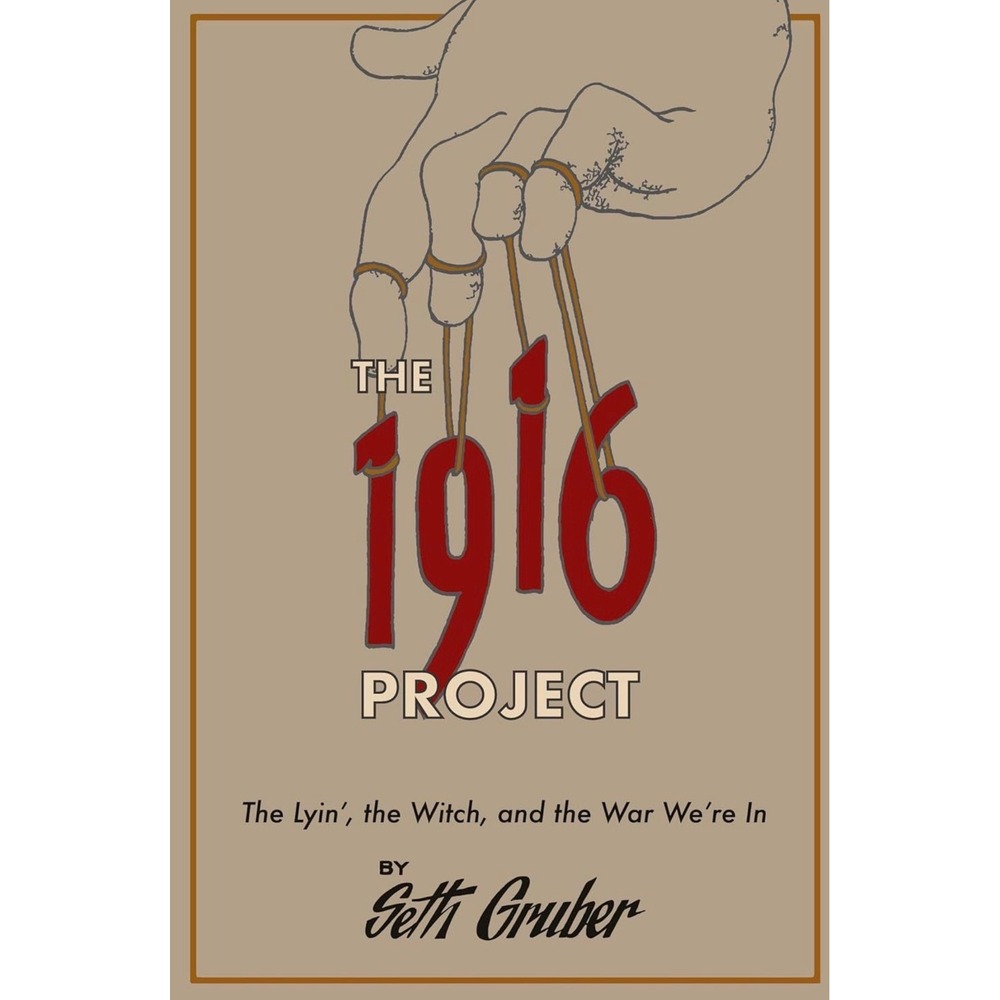 The 1916 Project The Lyin' the Witch and the‎ War We're In Seth Gruber Hardcover